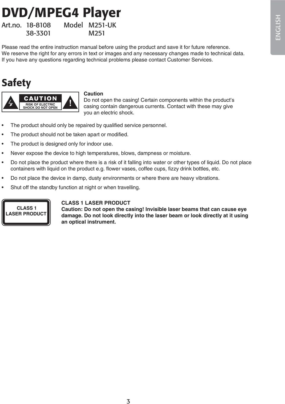 Safety CAUTION RISK OF ELECTRIC SHOCK DO NOT OPEN! Caution Do not open the casing! Certain components within the product s casing contain dangerous currents.