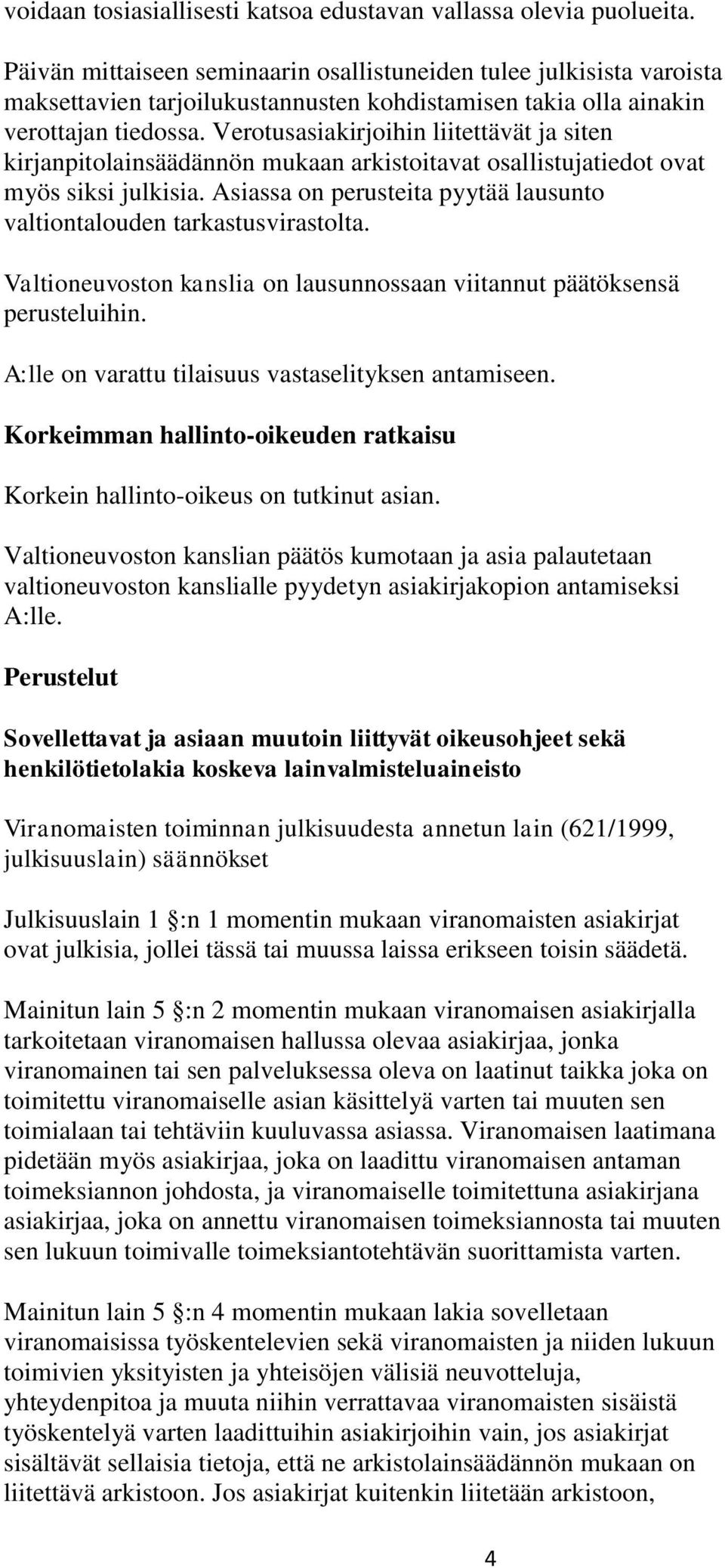 Verotusasiakirjoihin liitettävät ja siten kirjanpitolainsäädännön mukaan arkistoitavat osallistujatiedot ovat myös siksi julkisia.