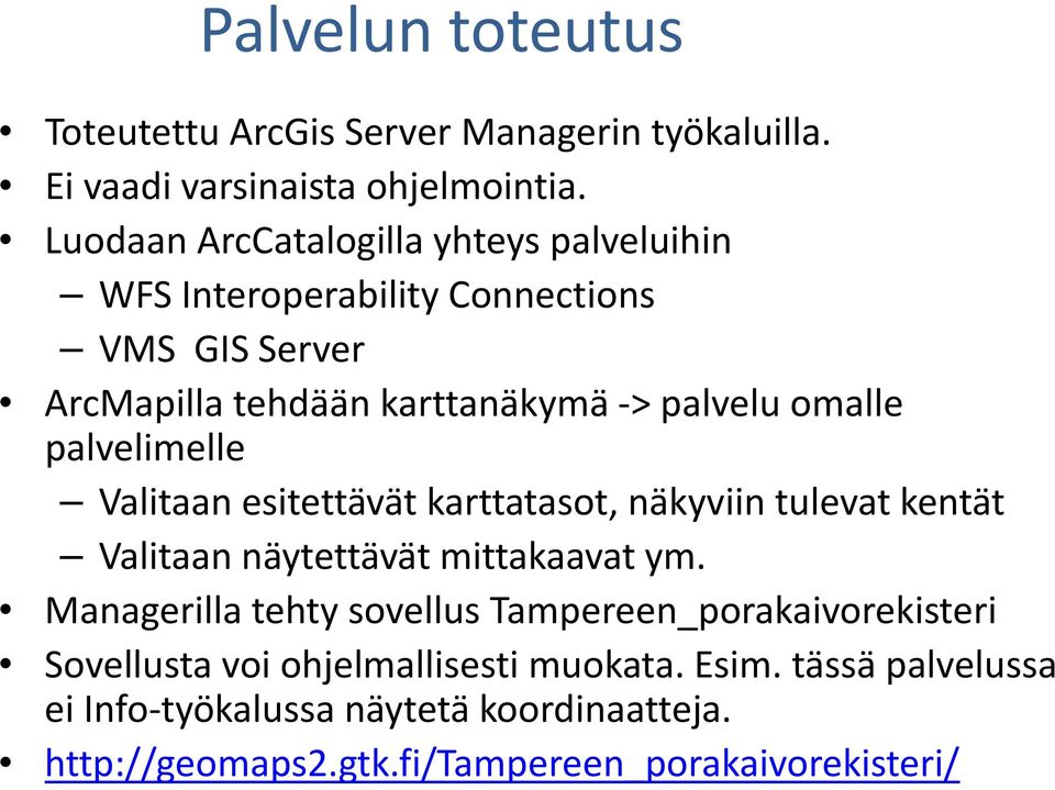 palvelimelle Valitaan esitettävät karttatasot, näkyviin tulevat kentät Valitaan näytettävät mittakaavat ym.