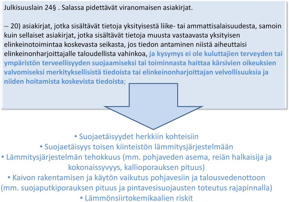 koskevasta seikasta, jos tiedon antaminen niistä aiheuttaisi elinkeinonharjoittajalle taloudellista vahinkoa, ja kysymys ei ole kuluttajien terveyden tai ympäristön terveellisyyden suojaamiseksi tai