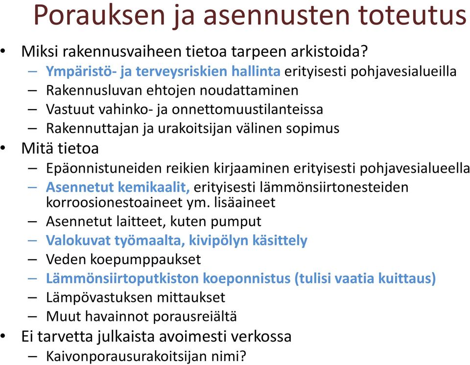 välinen sopimus Mitä tietoa Epäonnistuneiden reikien kirjaaminen erityisesti pohjavesialueella Asennetut kemikaalit, erityisesti lämmönsiirtonesteiden korroosionestoaineet ym.