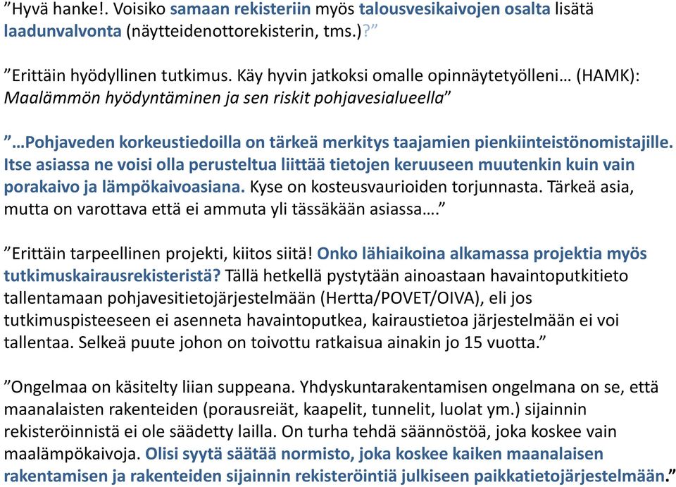 Itse asiassa ne voisi olla perusteltua liittää tietojen keruuseen muutenkin kuin vain porakaivo ja lämpökaivoasiana. Kyse on kosteusvaurioiden torjunnasta.