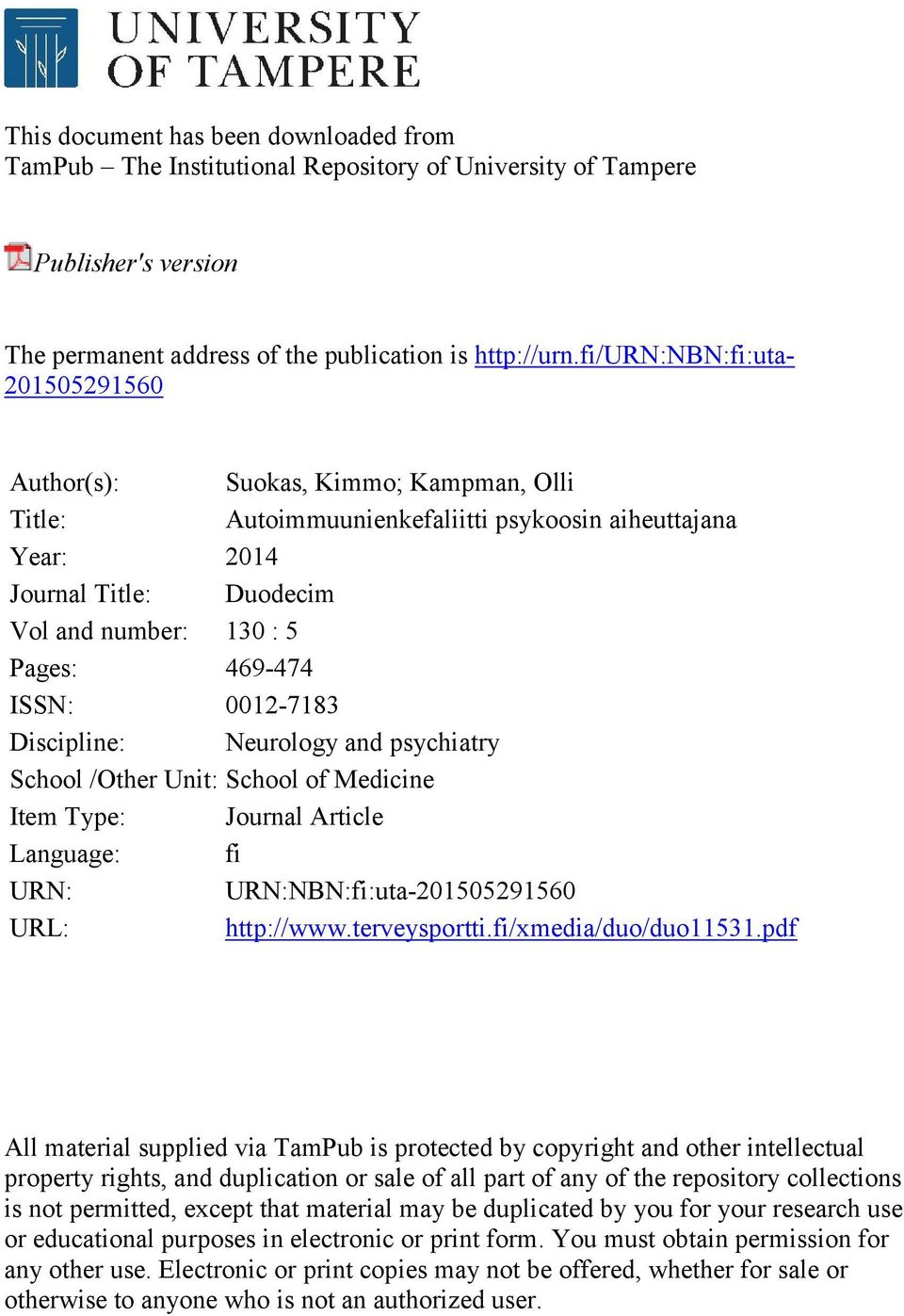 ISSN: 0012-7183 Discipline: Neurology and psychiatry School /Other Unit: School of Medicine Item Type: Journal Article Language: fi URN: URN:NBN:fi:uta-201505291560 URL: http://www.terveysportti.