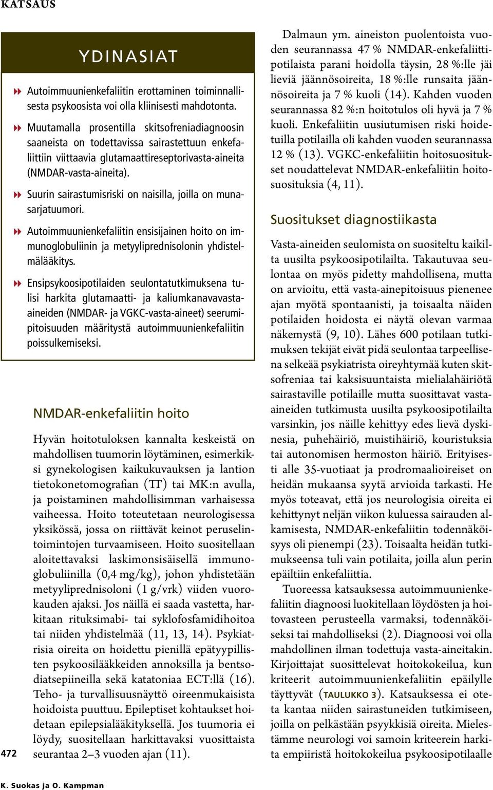 88Suurin sairastumisriski on naisilla, joilla on munasarjatuumori. 88Autoimmuunienkefaliitin ensisijainen hoito on immunoglobuliinin ja metyyliprednisolonin yhdistelmälääkitys.