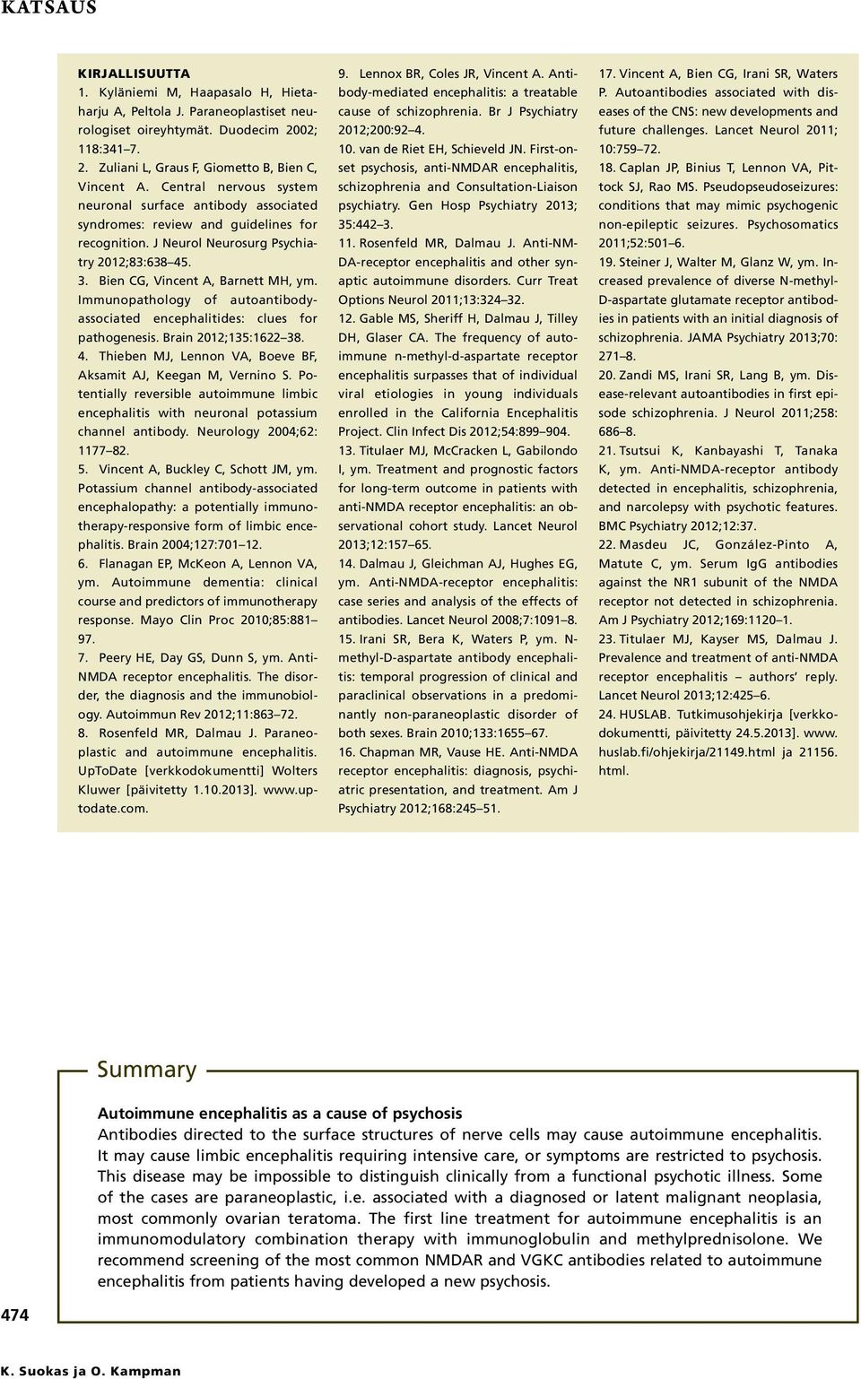 Immunopathology of autoantibodyassociated encephalitides: clues for pathogenesis. Brain 2012;135:1622 38. 4. Thieben MJ, Lennon VA, Boeve BF, Aksamit AJ, Keegan M, Vernino S.