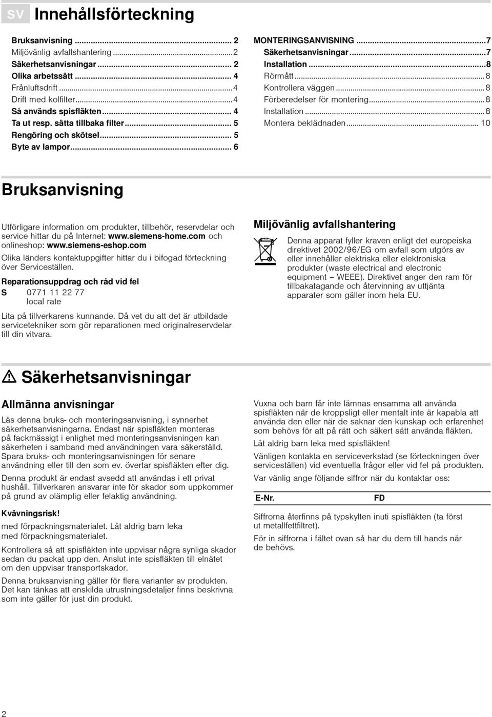 .. 8 Kontrollera väggen... 8 Förberedelser för montering... 8 Installation... 8 Montera beklädnaden.