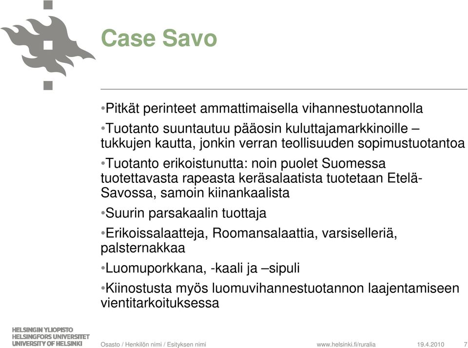 samoin kiinankaalista Suurin parsakaalin tuottaja Erikoissalaatteja, Roomansalaattia, varsiselleriä, palsternakkaa Luomuporkkana, -kaali ja