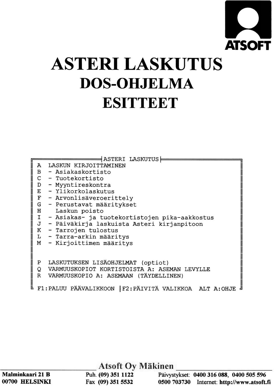 määritys p Q R LASKUTUKSEN LISÄOHJELMAT (optiot) VARMUUSKOPIOT KORTISTOISTA A: ASEMAN LEVYLLE VARMUUSKOPIO A: ASEMAAN (TÄYDELLINEN) Fl : PALUU PÄÄVALIKKOON I F2