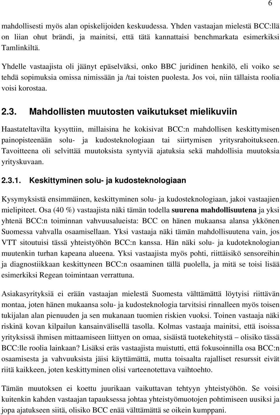 Mahdollisten muutosten vaikutukset mielikuviin Haastateltavilta kysyttiin, millaisina he kokisivat BCC:n mahdollisen keskittymisen painopisteenään solu- ja kudosteknologiaan tai siirtymisen