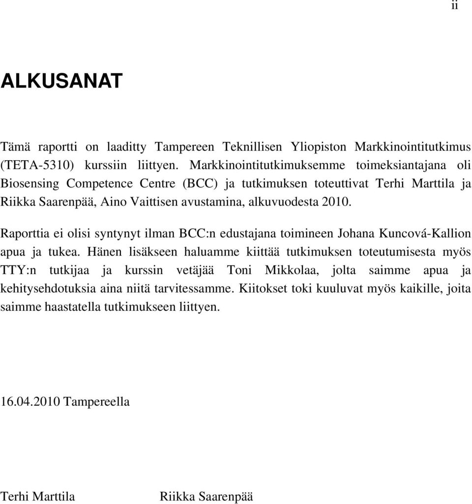 alkuvuodesta 2010. Raporttia ei olisi syntynyt ilman BCC:n edustajana toimineen Johana Kuncová-Kallion apua ja tukea.