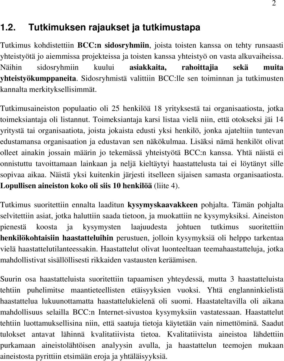 Tutkimusaineiston populaatio oli 25 henkilöä 18 yrityksestä tai organisaatiosta, jotka toimeksiantaja oli listannut.