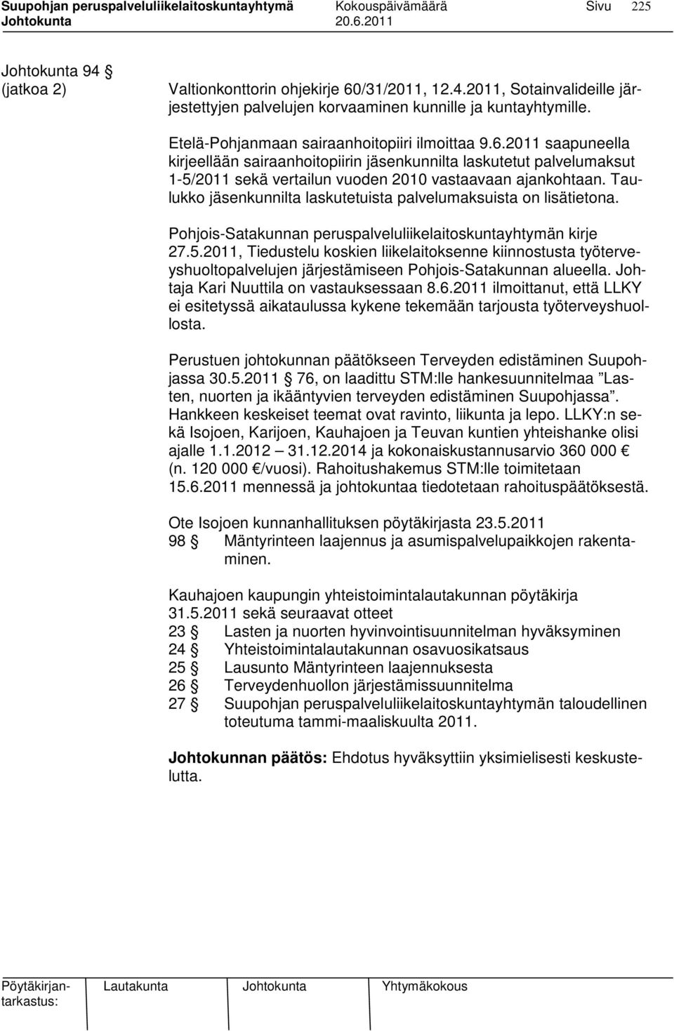 Taulukko jäsenkunnilta laskutetuista palvelumaksuista on lisätietona. Pohjois-Satakunnan peruspalveluliikelaitoskuntayhtymän kirje 27.5.