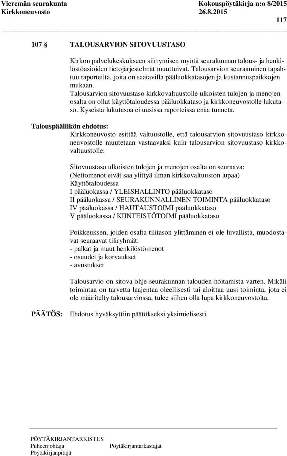 Talousarvion sitovuustaso kirkkovaltuustolle ulkoisten tulojen ja menojen osalta on ollut käyttötaloudessa pääluokkataso ja kirkkoneuvostolle lukutaso.