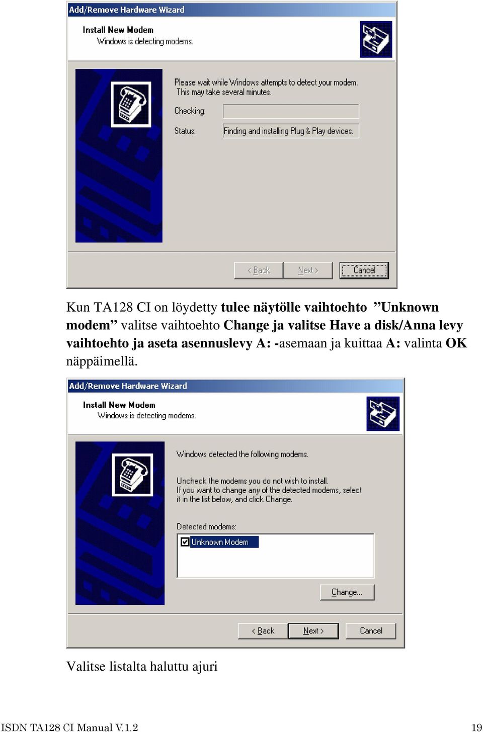 vaihtoehto ja aseta asennuslevy A: -asemaan ja kuittaa A: valinta
