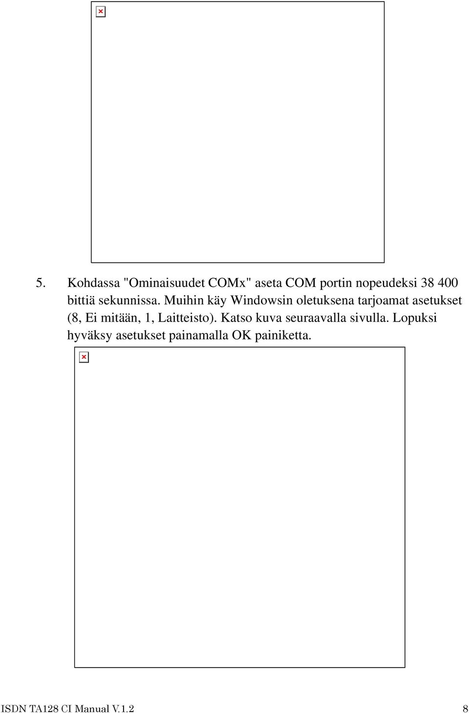 Muihin käy Windowsin oletuksena tarjoamat asetukset (8, Ei mitään, 1,