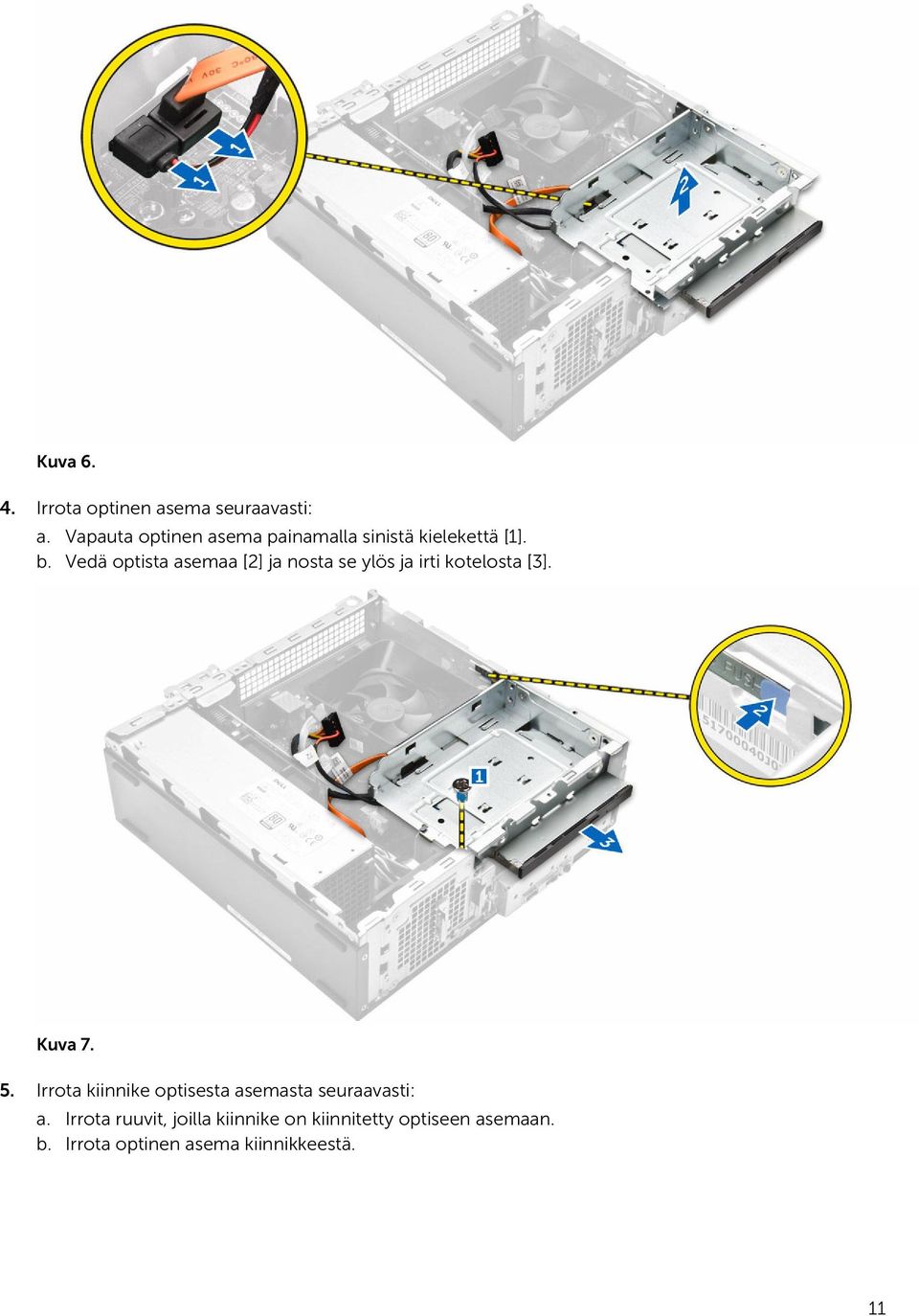 Vedä optista asemaa [2] ja nosta se ylös ja irti kotelosta [3]. Kuva 7. 5.