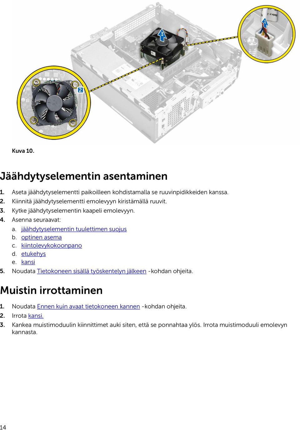 jäähdytyselementin tuulettimen suojus b. optinen asema c. kiintolevykokoonpano d. etukehys e. kansi 5.