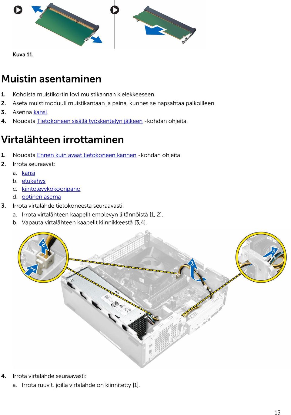 Noudata Ennen kuin avaat tietokoneen kannen -kohdan ohjeita. 2. Irrota seuraavat: a. kansi b. etukehys c. kiintolevykokoonpano d. optinen asema 3.