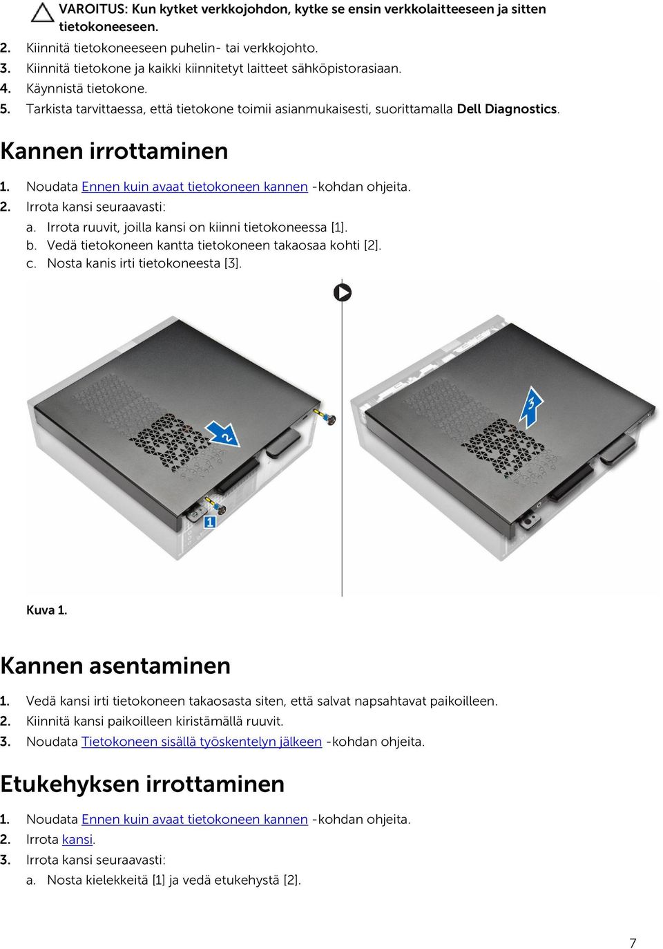 Kannen irrottaminen 1. Noudata Ennen kuin avaat tietokoneen kannen -kohdan ohjeita. 2. Irrota kansi seuraavasti: a. Irrota ruuvit, joilla kansi on kiinni tietokoneessa [1]. b.