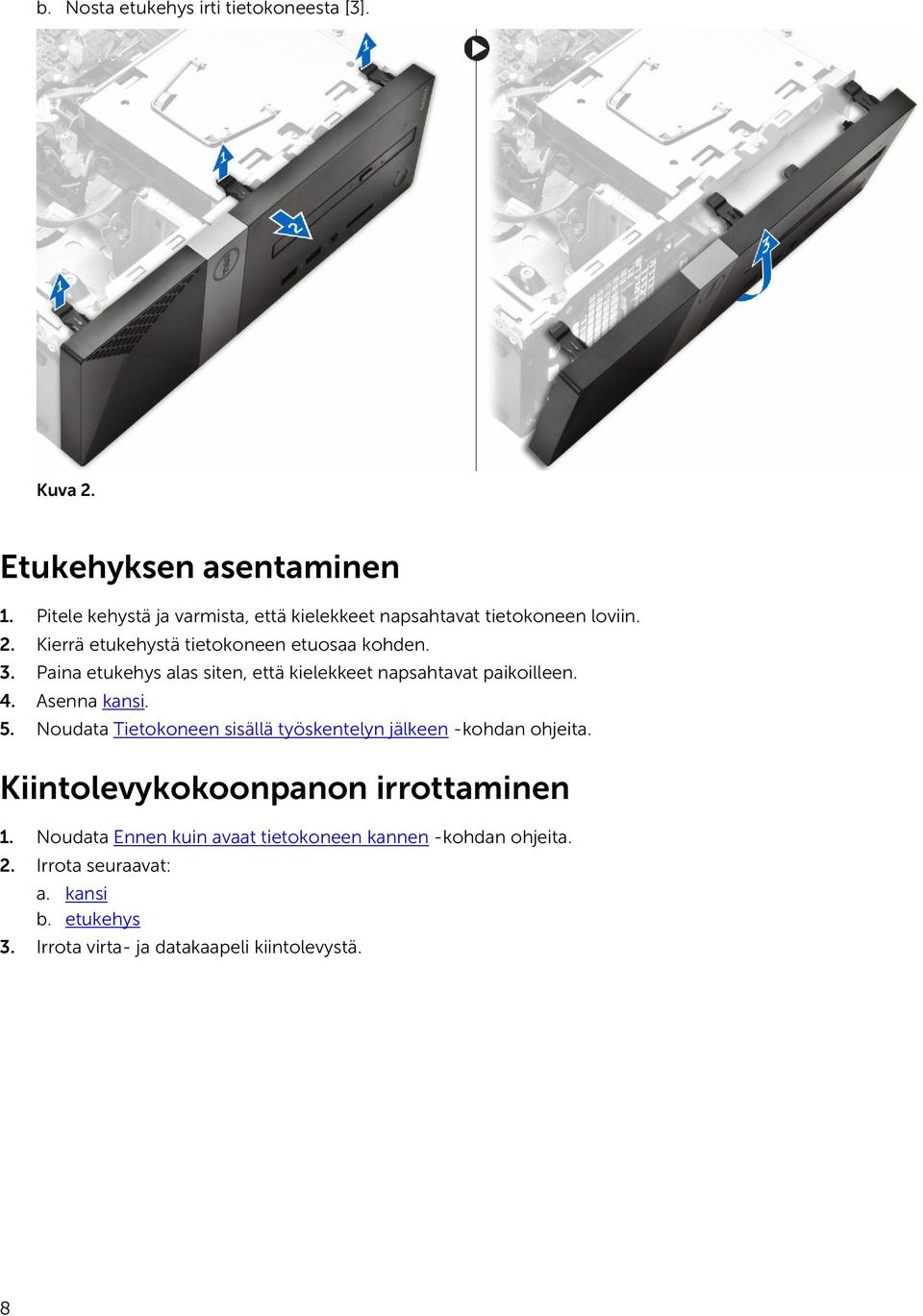 Paina etukehys alas siten, että kielekkeet napsahtavat paikoilleen. 4. Asenna kansi. 5.