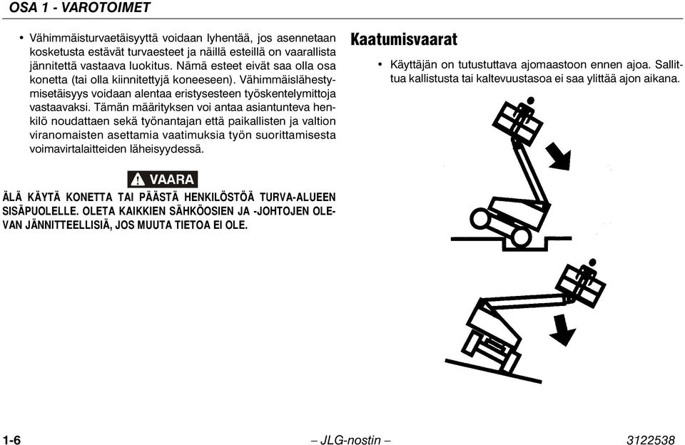 Tämän määrityksen voi antaa asiantunteva henkilö noudattaen sekä työnantajan että paikallisten ja valtion viranomaisten asettamia vaatimuksia työn suorittamisesta voimavirtalaitteiden läheisyydessä.