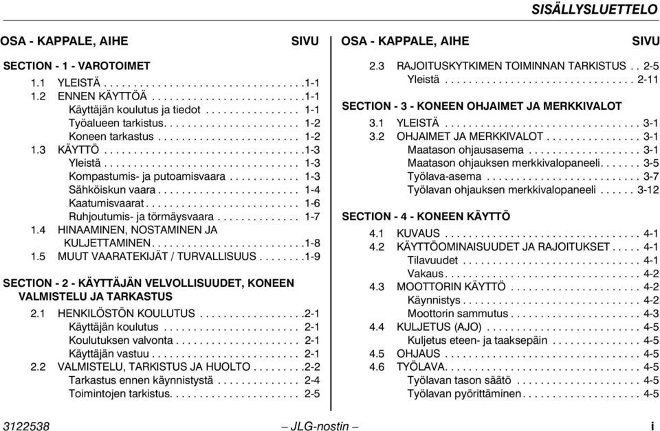 ................................ 1-3 Kompastumis- ja putoamisvaara............ 1-3 Sähköiskun vaara........................ 1-4 Kaatumisvaarat.......................... 1-6 Ruhjoutumis- ja törmäysvaara.