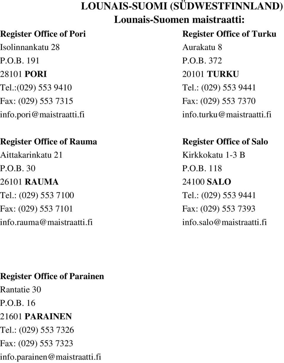 turku@maistraatti.fi Register Office of Rauma Aittakarinkatu 21 P.O.B. 30 26101 RAUMA Tel.: (029) 553 7100 Fax: (029) 553 7101 info.rauma@maistraatti.