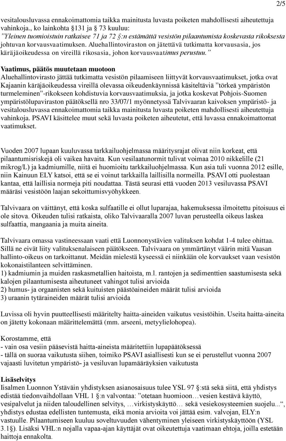 Aluehallintoviraston on jätettävä tutkimatta korvausasia, jos käräjäoikeudessa on vireillä rikosasia, johon korvausvaatimus perustuu.