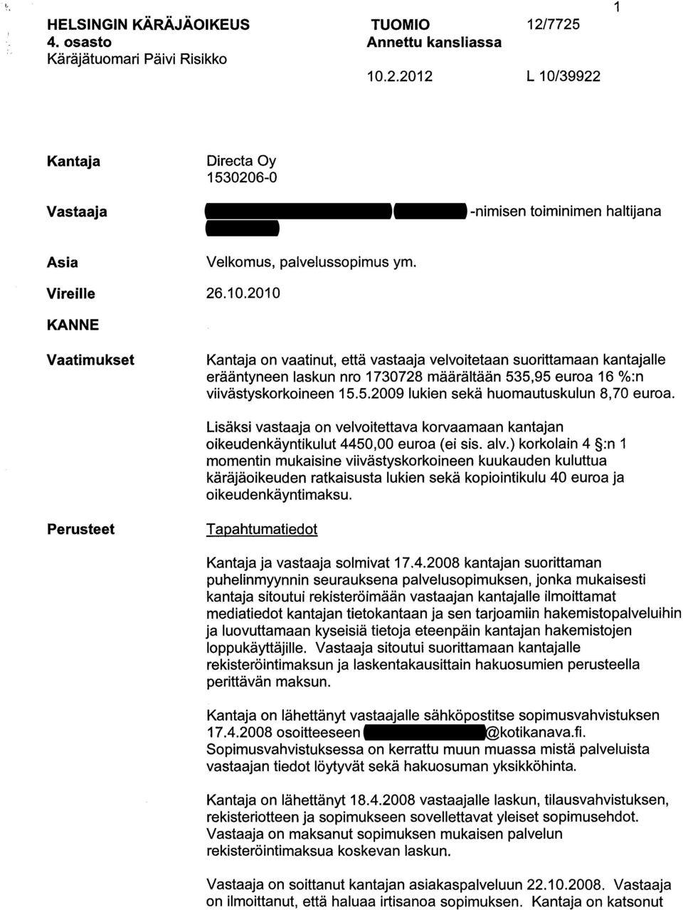 5.2009 lukien seka huomautuskulun 8,70 euroa. Lisaksi vastaaja on velvoitettava korvaamaan kantajan oikeudenkayntikulut 4450,00 euroa (ei sis. alv.