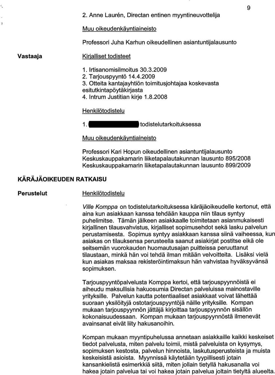 Mirva Vuohtoniemi todistelutarkoituksessa Muu oikeudenkayntiaineisto Professori Kari Hopun oikeudellinen asiantuntijalausunto Keskuskauppakamarin liiketapalautakunnan lausunto 895/2008