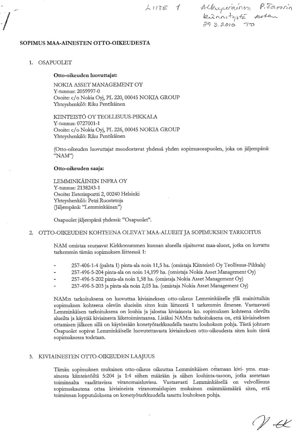 Y-tunnus: 0727001-1 Osoite: c/o Nokia Oyj, PL 226, 00045 NOKIA GROUP Yhteyshenkilö: Riku Pentikäinen (Otto-oikeuden luovuttajat muodostavat yhdessä yhden sopimusosapuolen, joka on jäljempänä: "NAM")