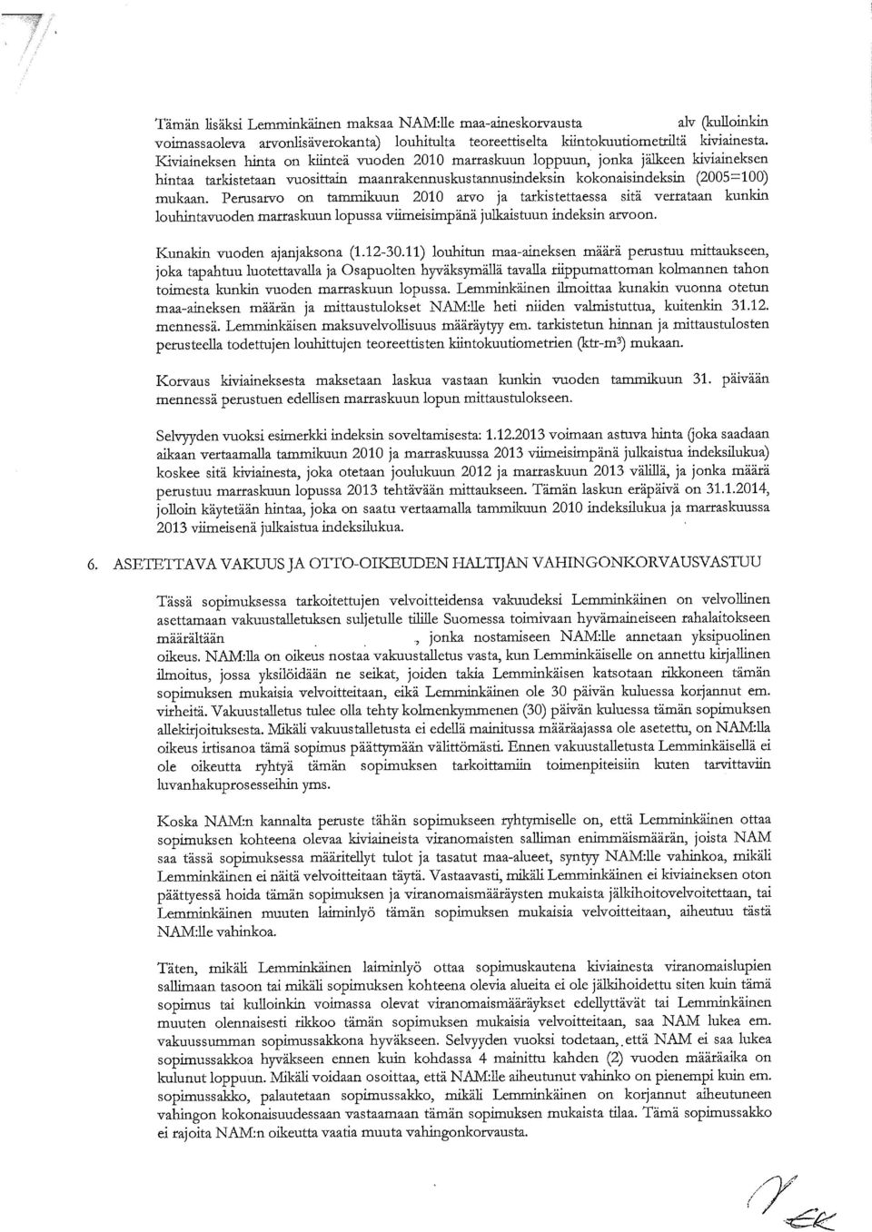 Perusarvo on tammikuun 2010 arvo ja tarkistettaessa sitä verrataan kunkin louhintavuoden marraskuun lopussa viimeisimpänä julkaistuun indeksin arvoon. Kunakin vuoden ajanjaksona (1.12-30.