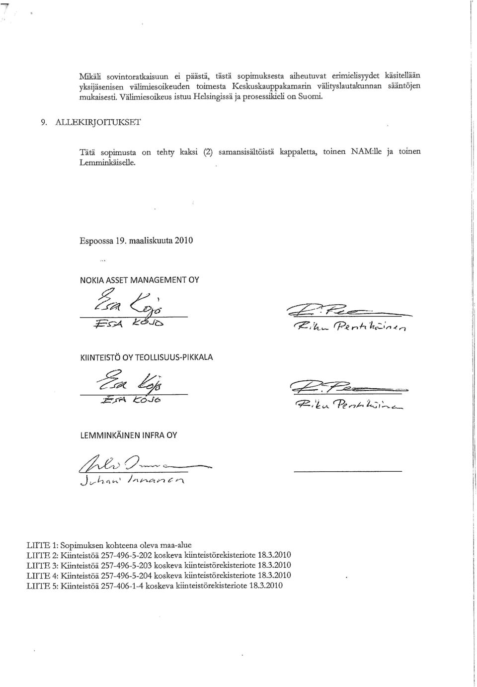 maaliskuuta 2010 NOKIA ASSET MANAGEMENT OY KIINTEISTÖ OY TEOLLISUUS-PIKKALA ^ ***** <&,*u n^^ioi LEMMINKÄINEN INFRA OY LIITE 1: Sopimuksen kohteena oleva maa-alue LIITE 2: Kiinteistöä 257-496-5-202