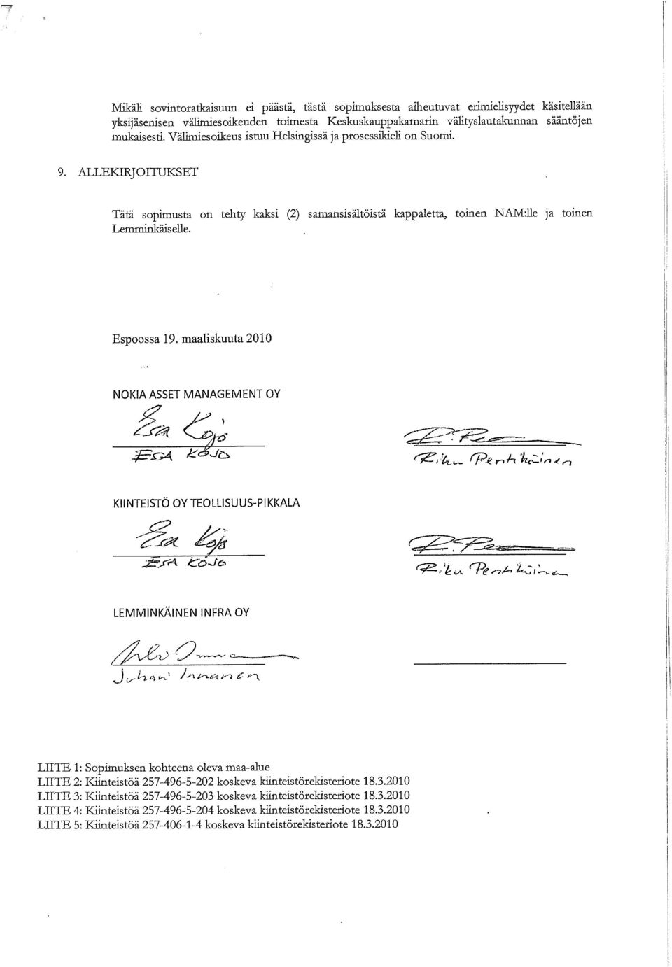 maaliskuuta 2010 NOKIA ASSET MANAGEMENT OY KIINTEISTÖ OY TEOLLISUUS-PIKKALA ^ ***** <&,*u n^^ioi LEMMINKÄINEN INFRA OY LIITE 1: Sopimuksen kohteena oleva maa-alue LIITE 2: Kiinteistöä 257-496-5-202