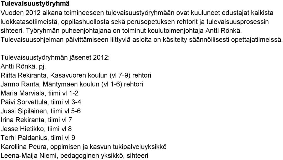 Tulevaisuustyöryhmän jäsenet 2012: Antti Rönkä, pj.