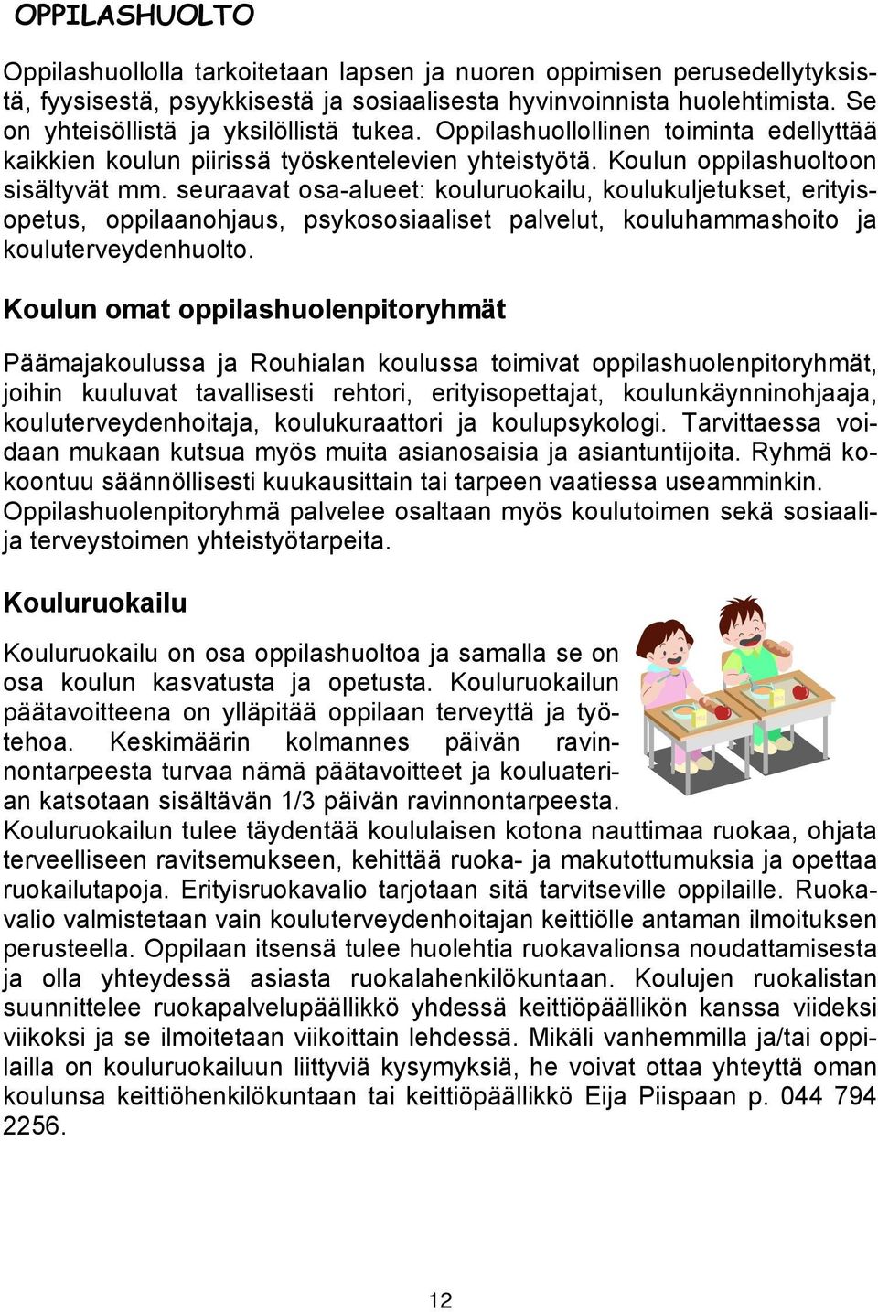 seuraavat osa-alueet: kouluruokailu, koulukuljetukset, erityisopetus, oppilaanohjaus, psykososiaaliset palvelut, kouluhammashoito ja kouluterveydenhuolto.