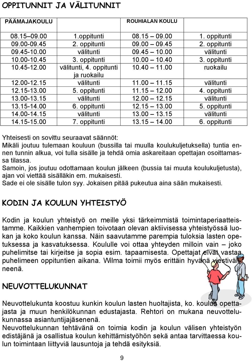 oppitunti 13.00-13.15 välitunti 12.00 12.15 välitunti 13.15-14.00 6.