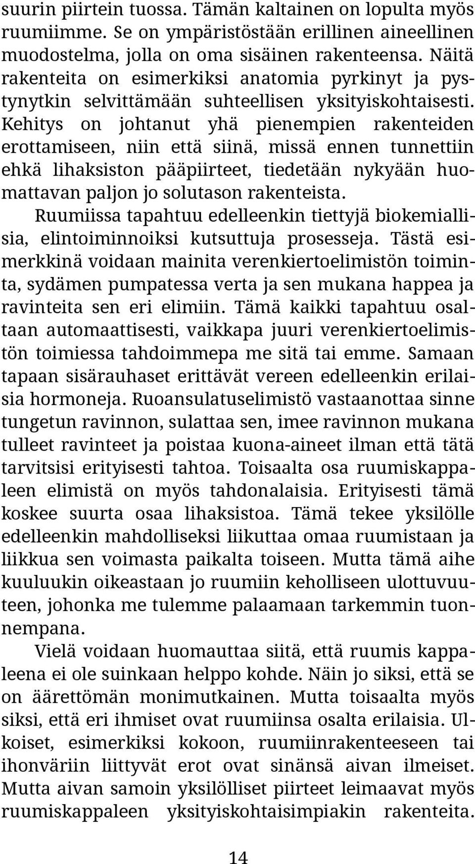 Kehitys on johtanut yhä pienempien rakenteiden erottamiseen, niin että siinä, missä ennen tunnettiin ehkä lihaksiston pääpiirteet, tiedetään nykyään huomattavan paljon jo solutason rakenteista.