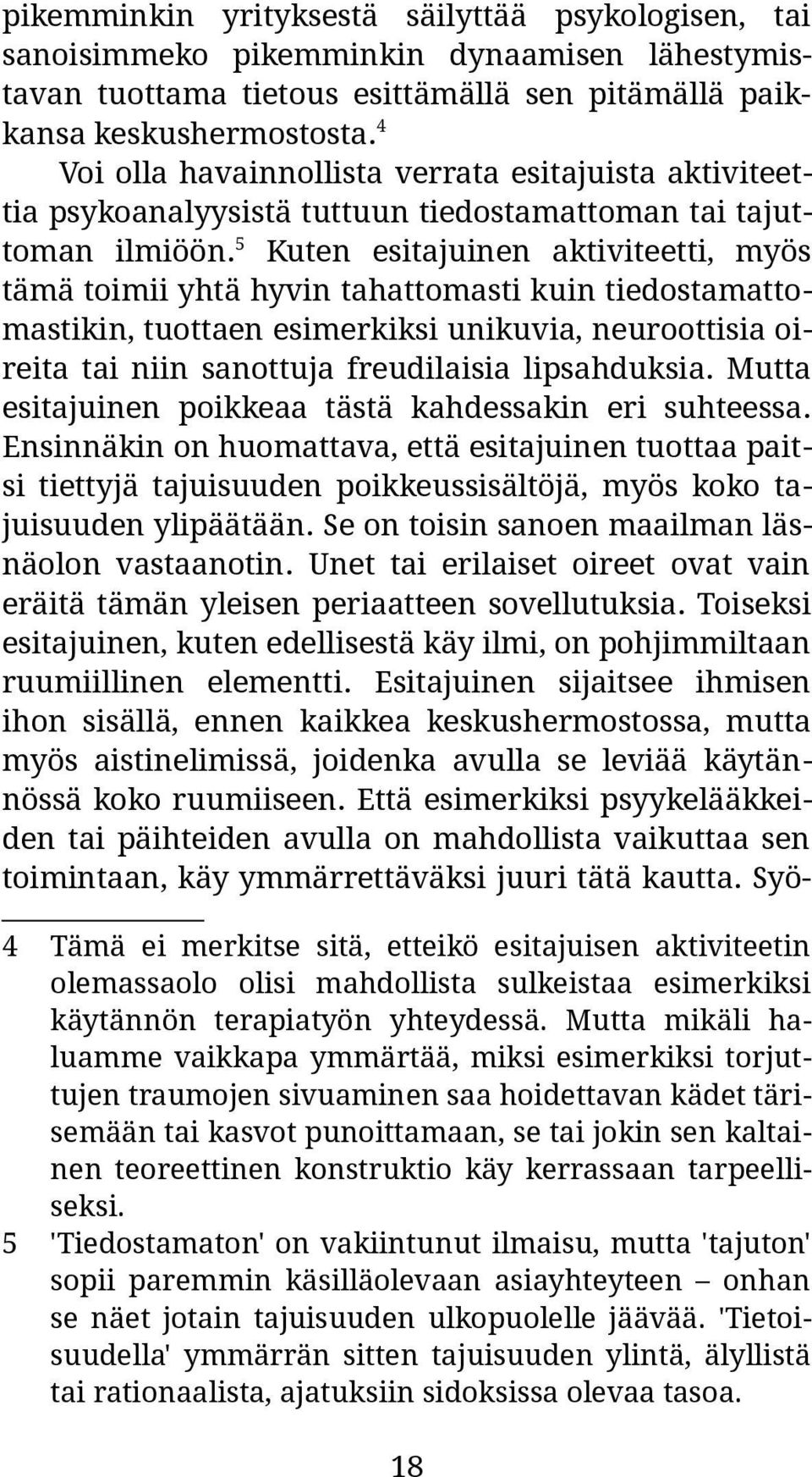 5 Kuten esitajuinen aktiviteetti, myös tämä toimii yhtä hyvin tahattomasti kuin tiedostamattomastikin, tuottaen esimerkiksi unikuvia, neuroottisia oireita tai niin sanottuja freudilaisia lipsahduksia.