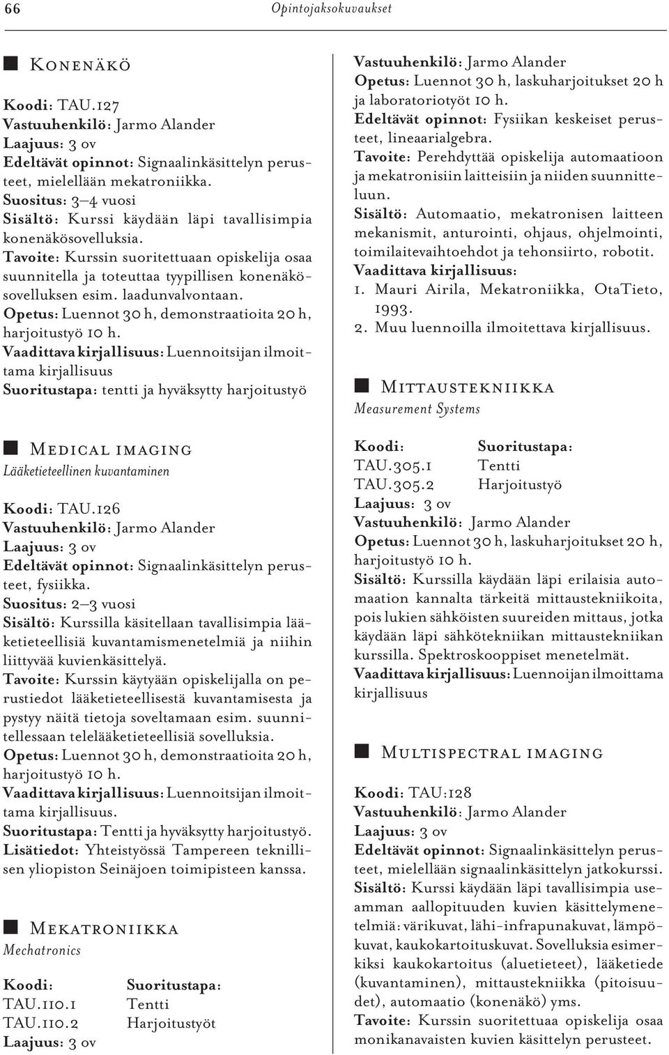 laadunvalvontaan. Opetus: Luennot 30 h, demonstraatioita 20 h, harjoitustyö 10 h.