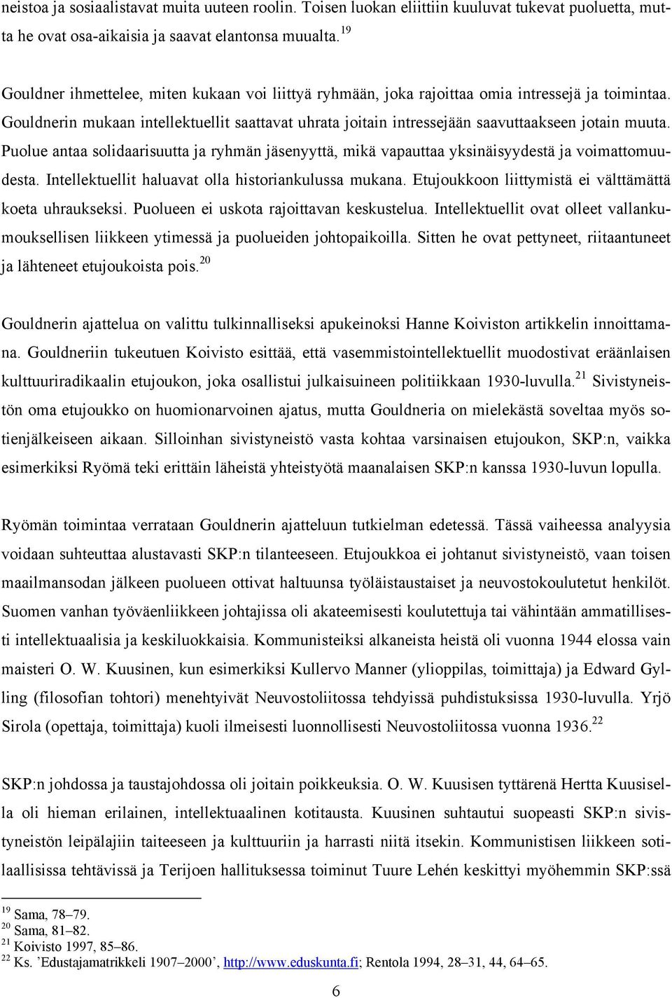 Gouldnerin mukaan intellektuellit saattavat uhrata joitain intressejään saavuttaakseen jotain muuta.