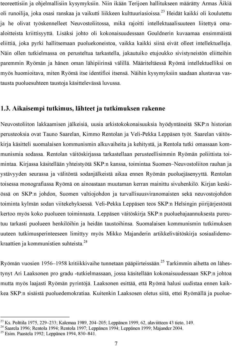 Lisäksi johto oli kokonaisuudessaan Gouldnerin kuvaamaa ensimmäistä eliittiä, joka pyrki hallitsemaan puoluekoneistoa, vaikka kaikki siinä eivät olleet intellektuelleja.