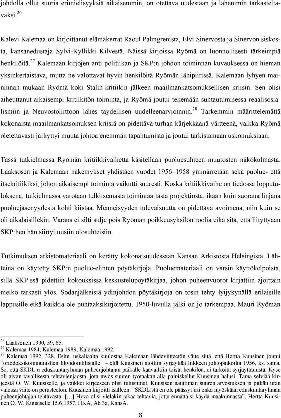 Näissä kirjoissa Ryömä on luonnollisesti tärkeimpiä henkilöitä.