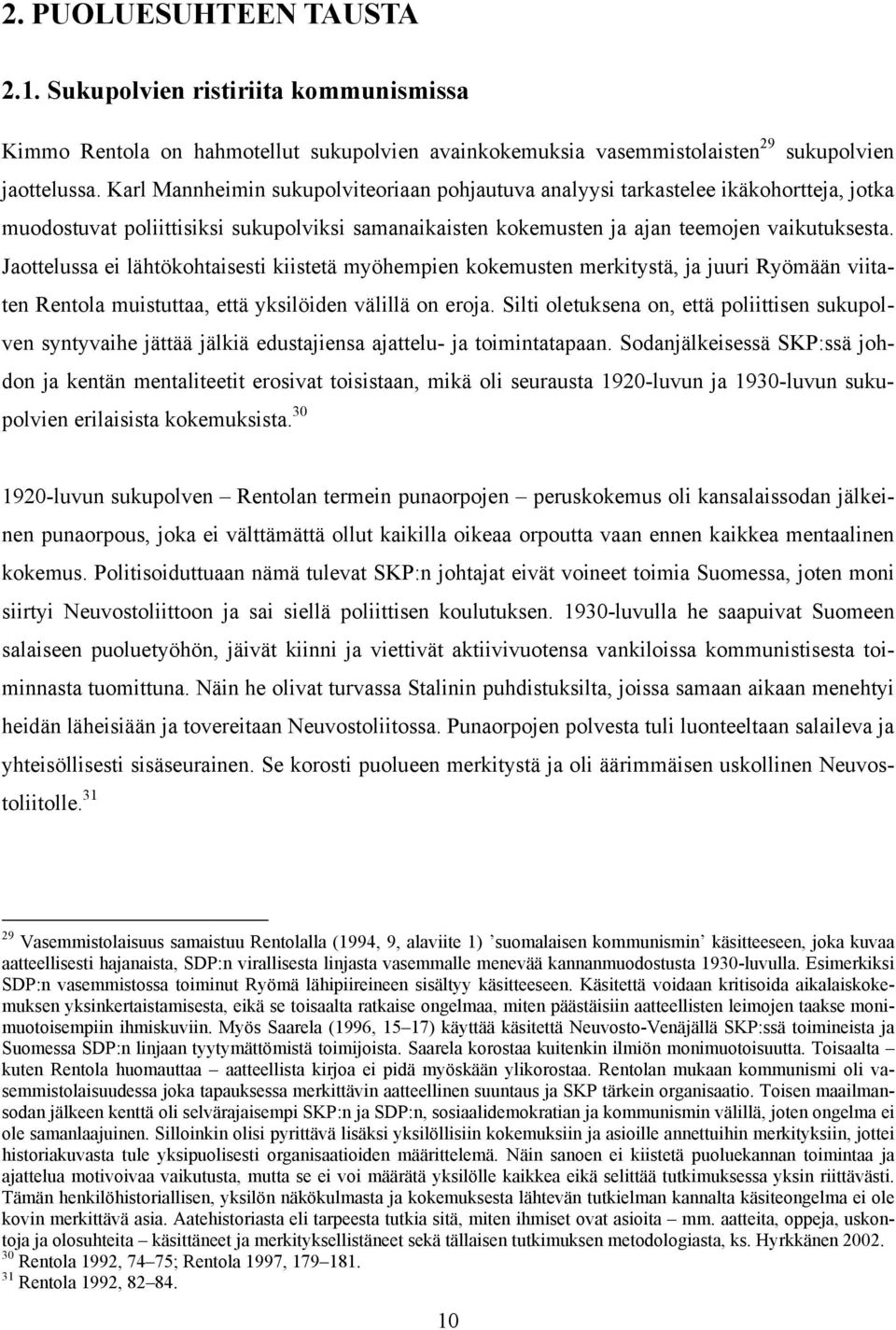 Jaottelussa ei lähtökohtaisesti kiistetä myöhempien kokemusten merkitystä, ja juuri Ryömään viitaten Rentola muistuttaa, että yksilöiden välillä on eroja.