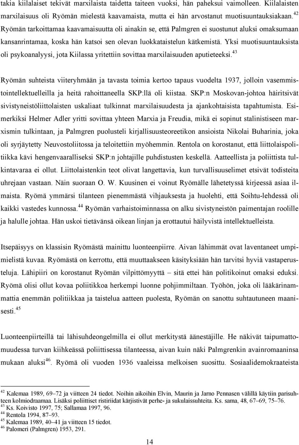 Yksi muotisuuntauksista oli psykoanalyysi, jota Kiilassa yritettiin sovittaa marxilaisuuden aputieteeksi.