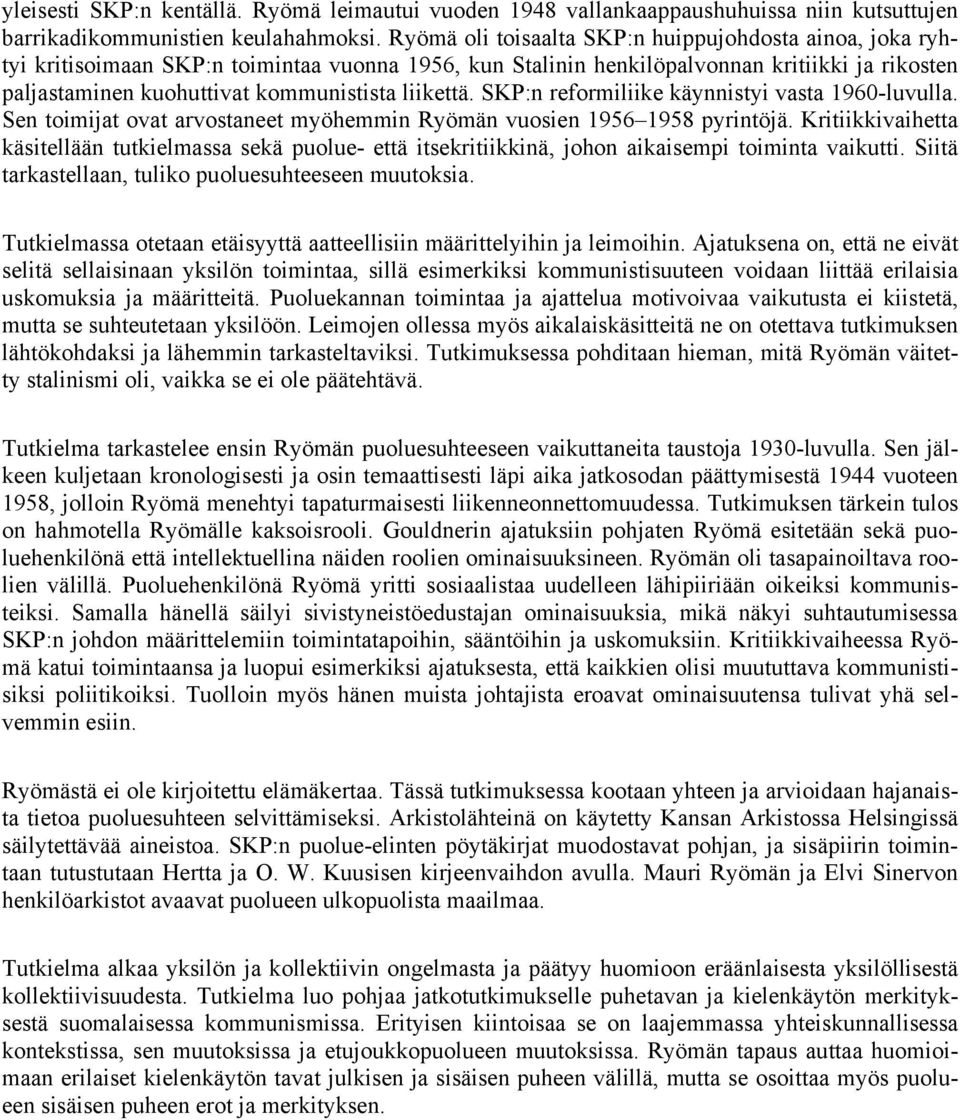 liikettä. SKP:n reformiliike käynnistyi vasta 1960-luvulla. Sen toimijat ovat arvostaneet myöhemmin Ryömän vuosien 1956 1958 pyrintöjä.