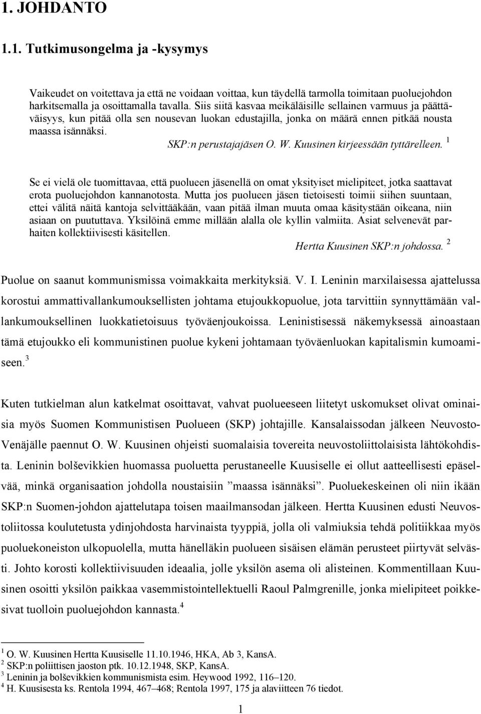 Kuusinen kirjeessään tyttärelleen. 1 Se ei vielä ole tuomittavaa, että puolueen jäsenellä on omat yksityiset mielipiteet, jotka saattavat erota puoluejohdon kannanotosta.