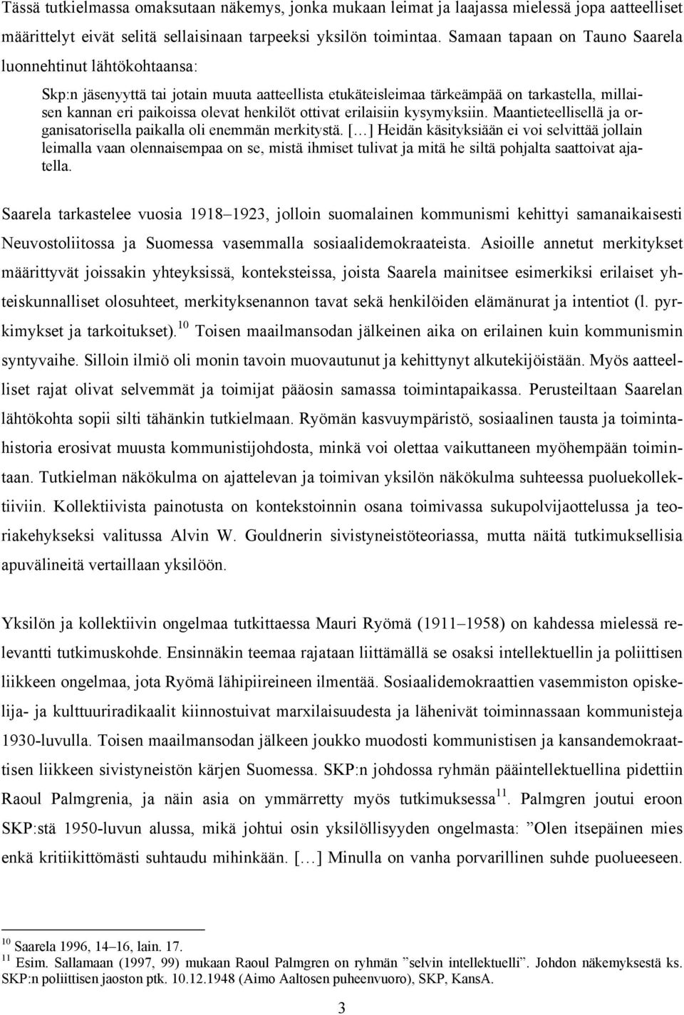 ottivat erilaisiin kysymyksiin. Maantieteellisellä ja organisatorisella paikalla oli enemmän merkitystä.