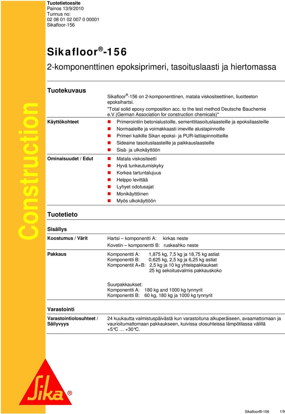 skositeettinen, liuotteeton epoksihartsi. "Total solid epoxy composition acc. to the test method Deutsche Bauchemie e.v.