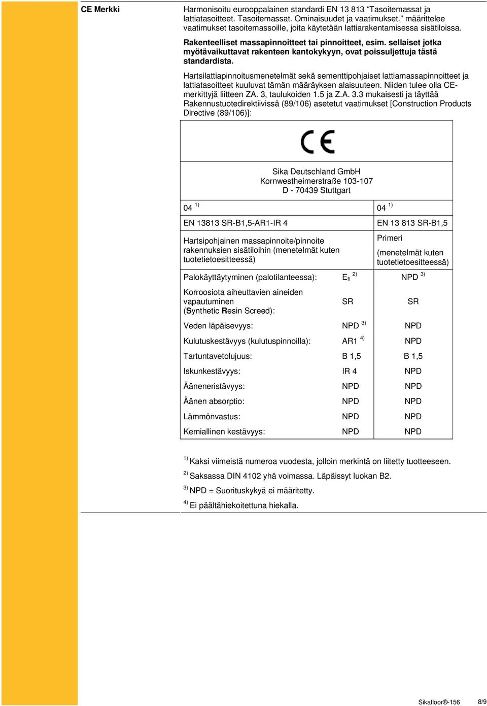 sellaiset jotka myötävaikuttavat rakenteen kantokykyyn, ovat poissuljettuja tästä standardista.